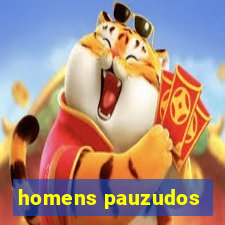 homens pauzudos